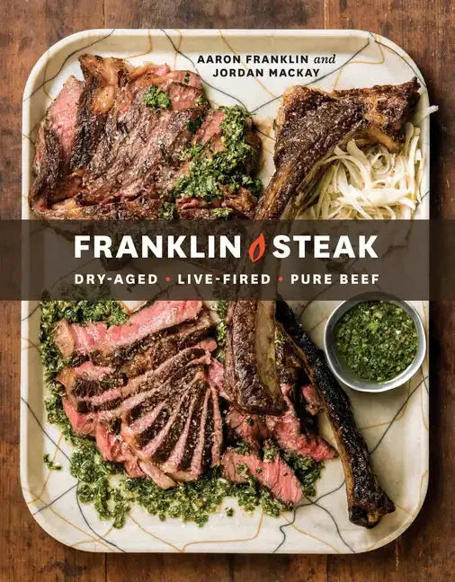 Franklin Steak: Dry-Aged. Live-Fired. Pure Beef. [A Cookbook] - Hardcover - Hook's Rubs & Spices