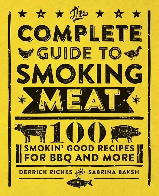 The Complete Guide to Smoking Meat: 100 Smokin' Good Recipes for BBQ and More - Paperback - Hook's Rubs & Spices
