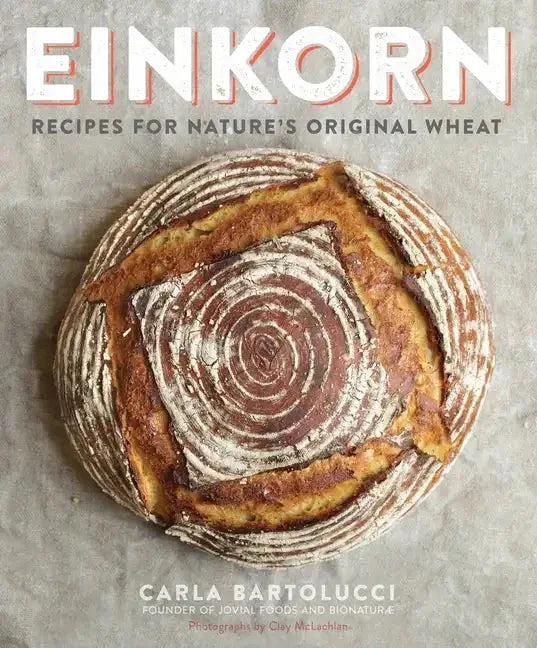 Einkorn: Recipes for Nature's Original Wheat: A Cookbook - Paperback - Hook's Rubs & Spices