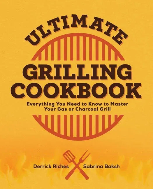 Ultimate Grilling Cookbook: Everything You Need to Know to Master Your Gas or Charcoal Grill - Paperback - Hook's Rubs & Spices