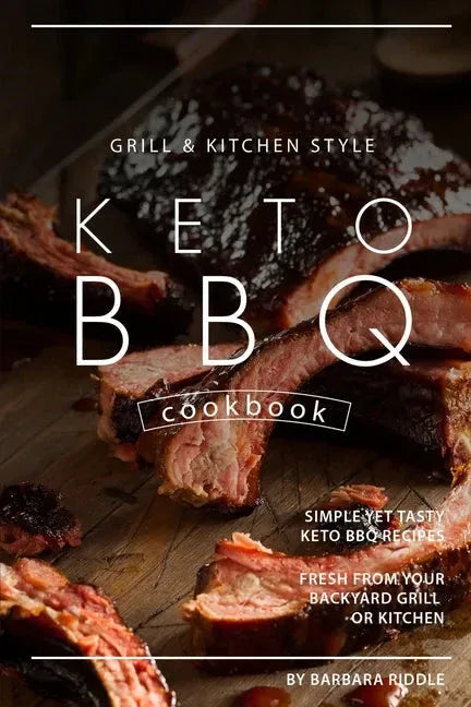 Grill Kitchen Style Keto BBQ Cookbook: Simple Yet Tasty Keto BBQ Recipes Fresh from Your Backyard Grill or Kitchen - Paperback - Hook's Rubs & Spices