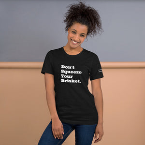 Don't Squeeze Your Brisket T-shirt