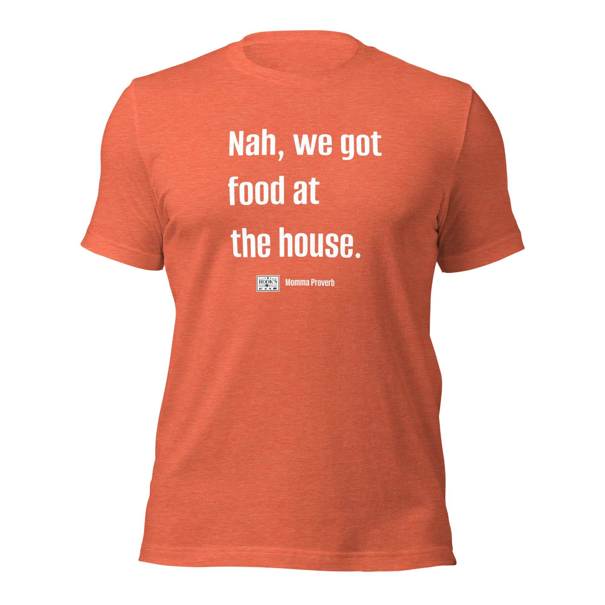 We Got Food at the House Momma Proverb T-Shirt - Hook's Rubs & Spices